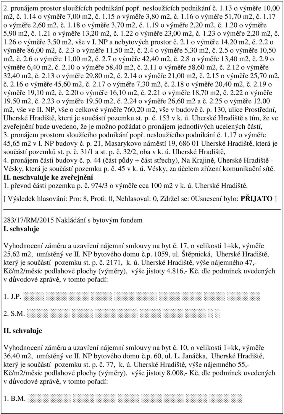 NP a nebytových prostor č. 2.1 o výměře 14,20 m2, č. 2.2 o výměře 86,00 m2, č. 2.3 o výměře 11,50 m2, č. 2.4 o výměře 5,30 m2, č. 2.5 o výměře 10,50 m2, č. 2.6 o výměře 11,00 m2, č. 2.7 o výměře 42,40 m2, č.