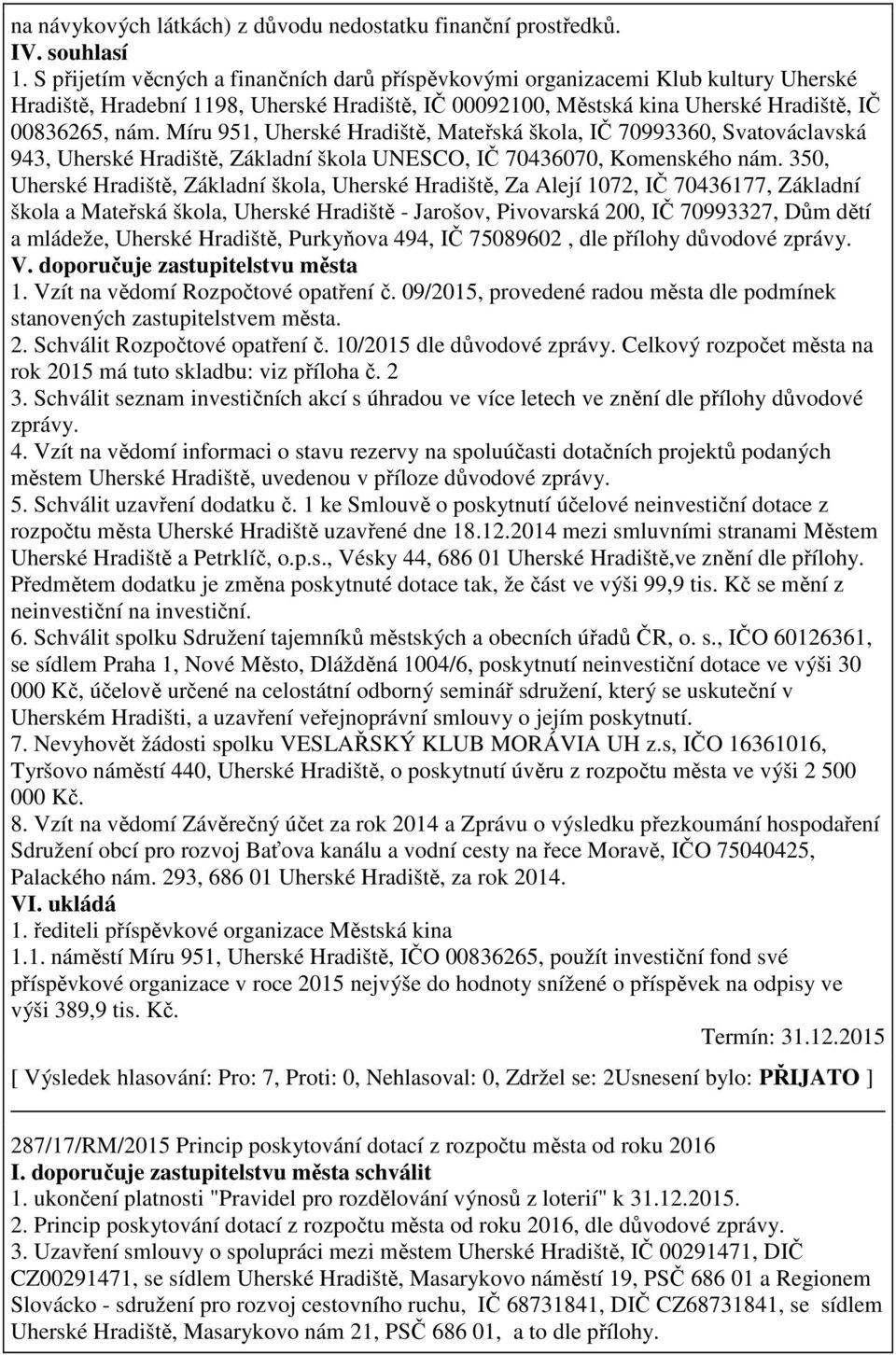 Míru 951, Uherské Hradiště, Mateřská škola, IČ 70993360, Svatováclavská 943, Uherské Hradiště, Základní škola UNESCO, IČ 70436070, Komenského nám.