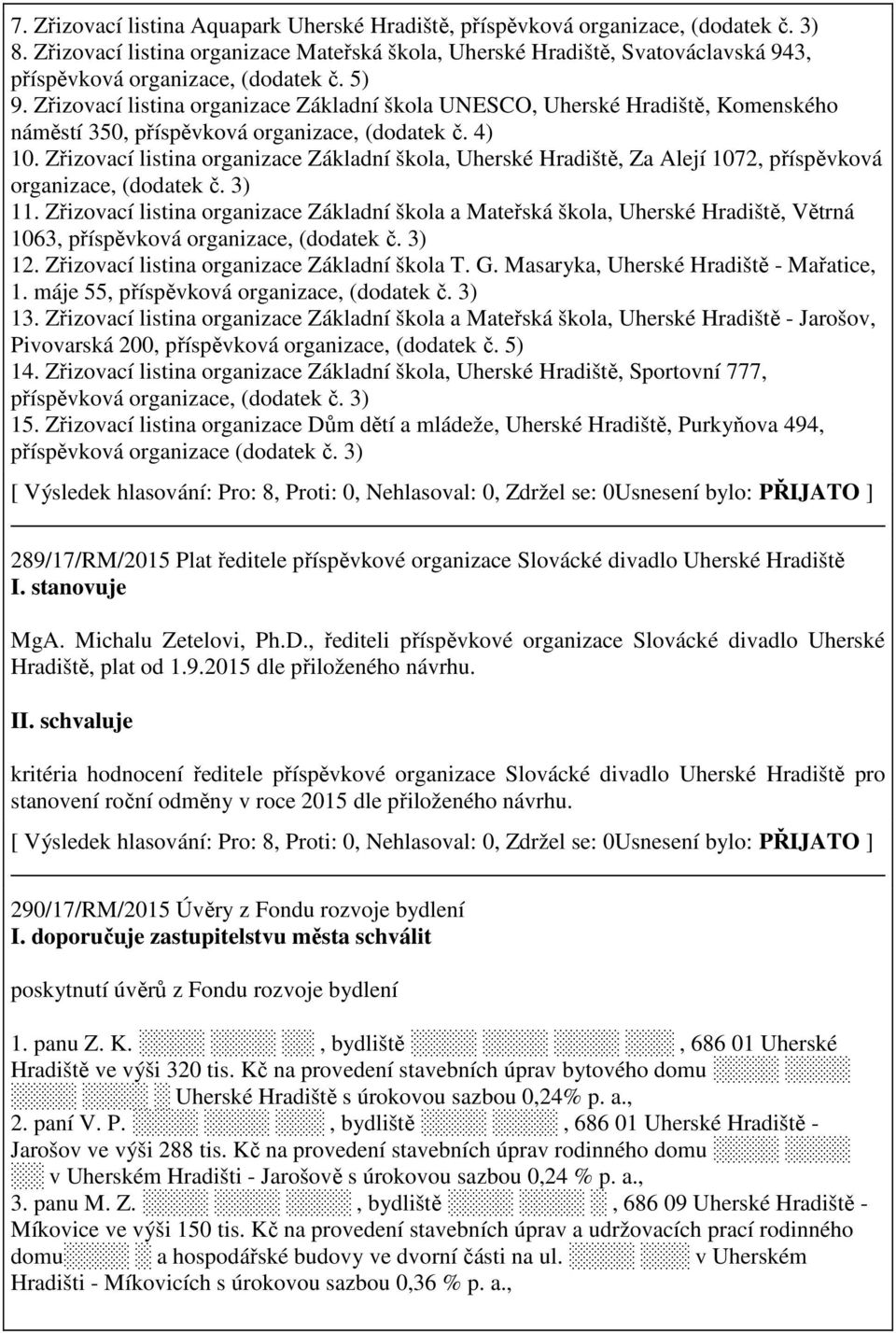 Zřizovací listina organizace Základní škola UNESCO, Uherské Hradiště, Komenského náměstí 350, příspěvková organizace, (dodatek č. 4) 10.