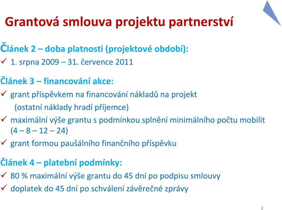 příjemce) maximálnívýše grantu s podmínkou splněníminimálního počtu mobilit (4 8 12 24) grant formou paušálního