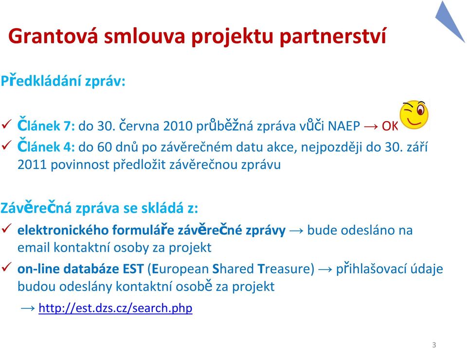 září 2011 povinnost předložit závěrečnou zprávu Závěrečná zpráva se skládá z: elektronického formuláře závěrečnézprávy