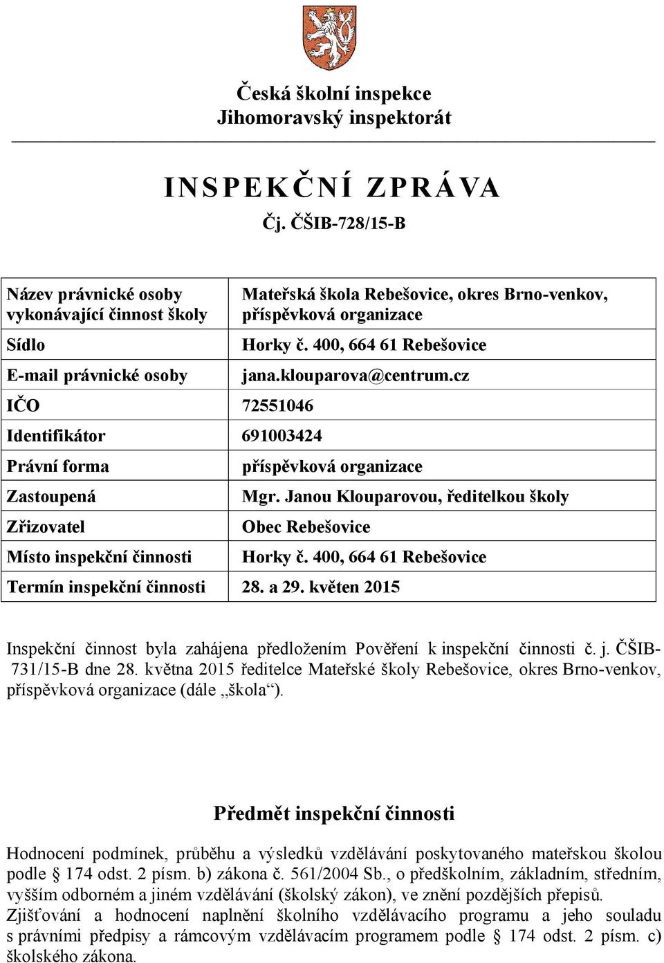 škola Rebešovice, okres Brno-venkov, příspěvková organizace Horky č. 400, 664 61 Rebešovice jana.klouparova@centrum.cz příspěvková organizace Mgr.