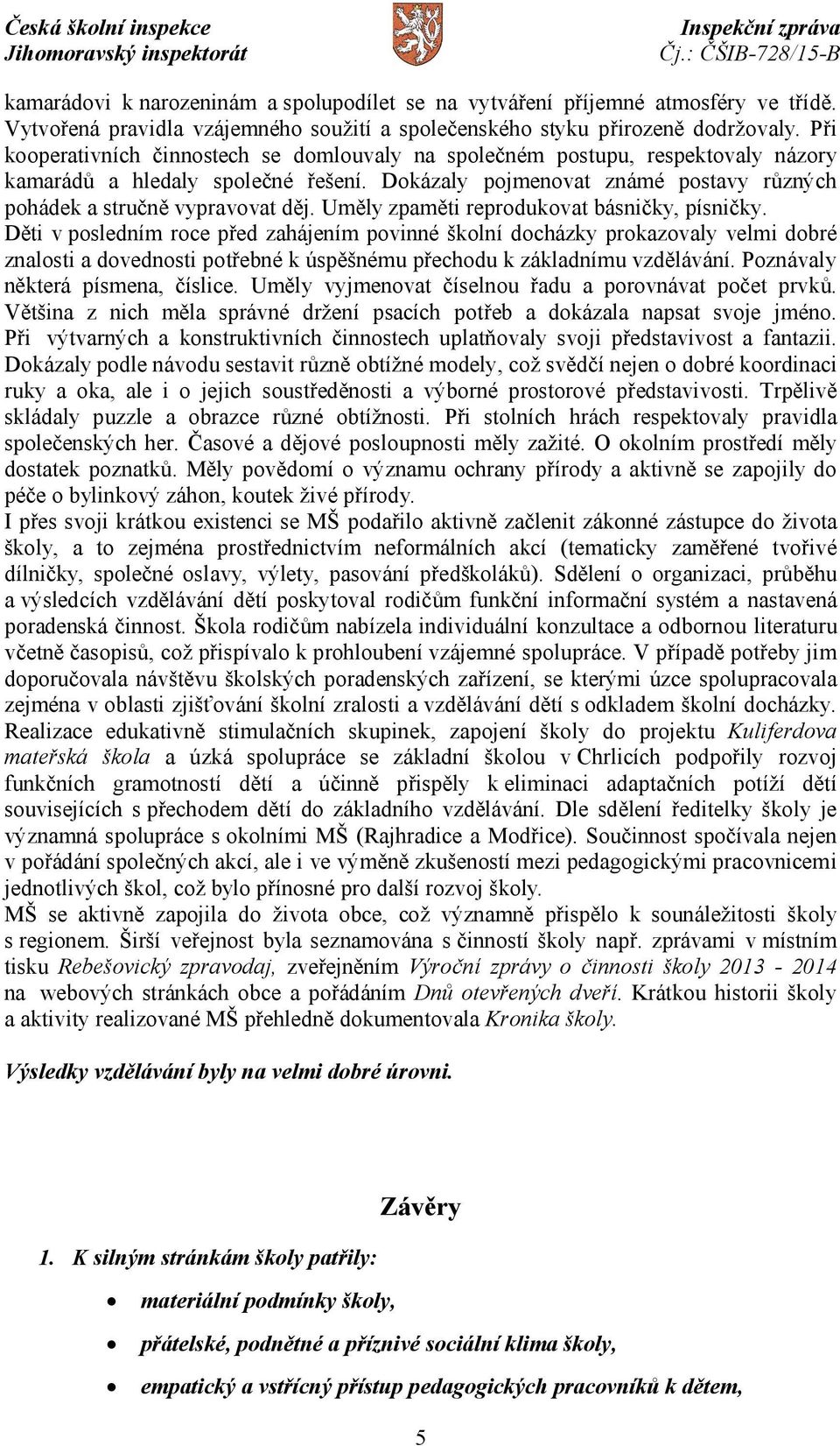 Uměly zpaměti reprodukovat básničky, písničky.