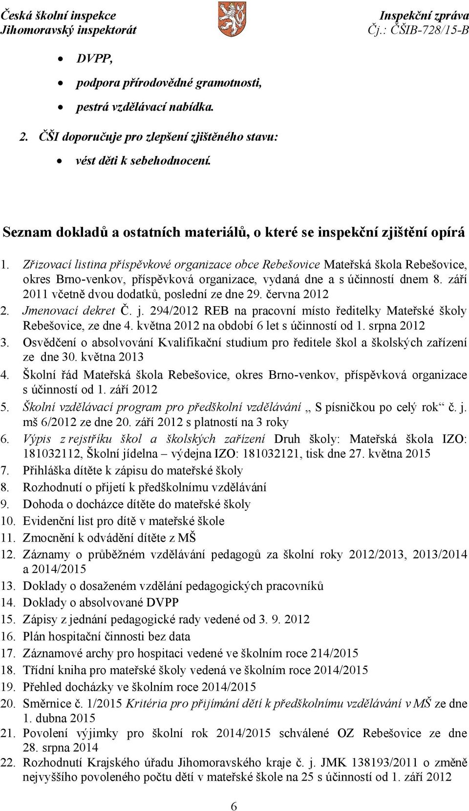 Zřizovací listina příspěvkové organizace obce Rebešovice Mateřská škola Rebešovice, okres Brno-venkov, příspěvková organizace, vydaná dne a s účinností dnem 8.