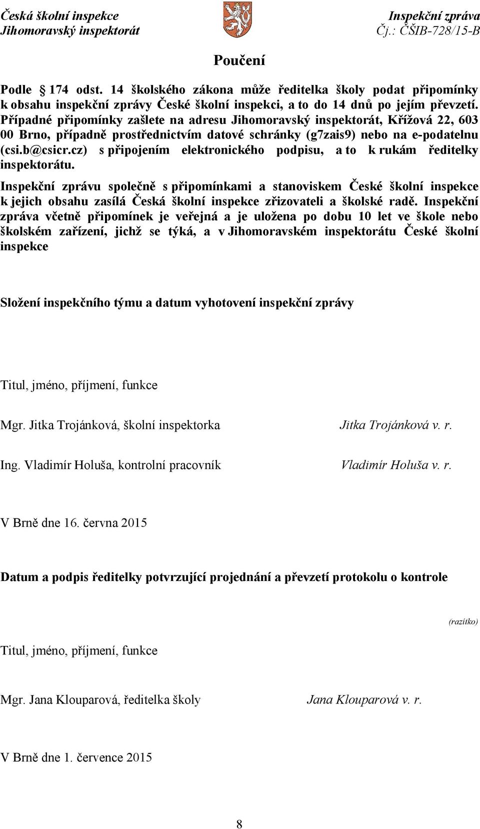 cz) s připojením elektronického podpisu, a to k rukám ředitelky inspektorátu.