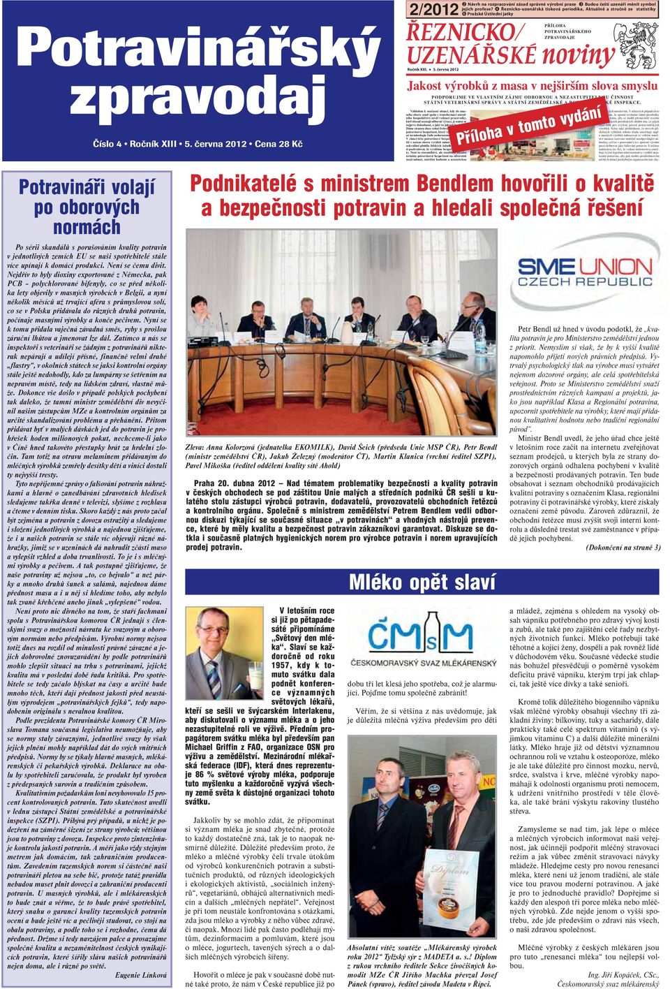 Nejdřív to byly dioxiny exportované z Německa, pak PCB polychlorované bifenyly, co se před několika lety objevily v masných výrobcích v Belgii, a nyní několik měsíců už trvající aféra s průmyslovou