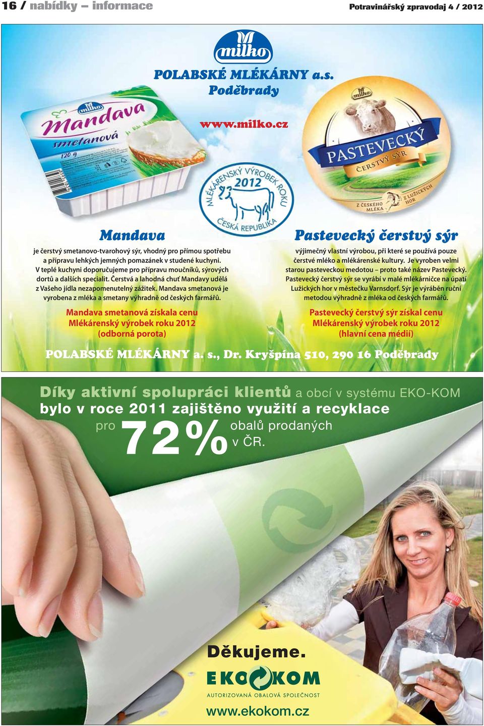 Mandava smetanová je vyrobena z mléka a smetany výhradně od českých farmářů.