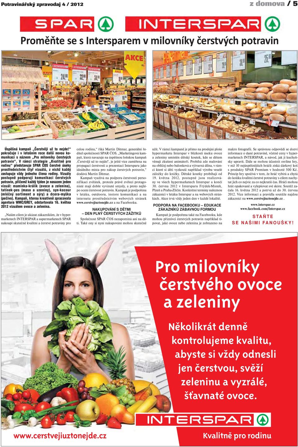 V rámci strategie Kvalitně pro rodinu představuje SPAR ČOS čerstvé úseky prostřednictvím čtyř vizuálů, z nichž každý zastupuje vždy jednoho člena rodiny.