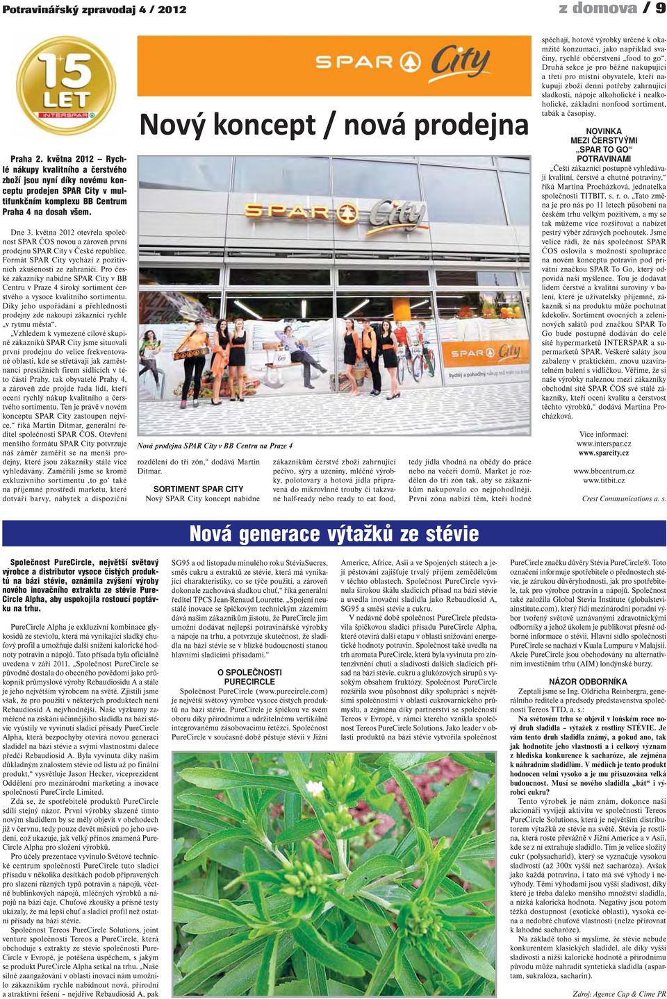 května 2012 otevřela společnost SPAR ČOS novou a zároveň první prodejnu SPAR City v České republice. Formát SPAR City vychází z pozitivních zkušeností ze zahraničí.