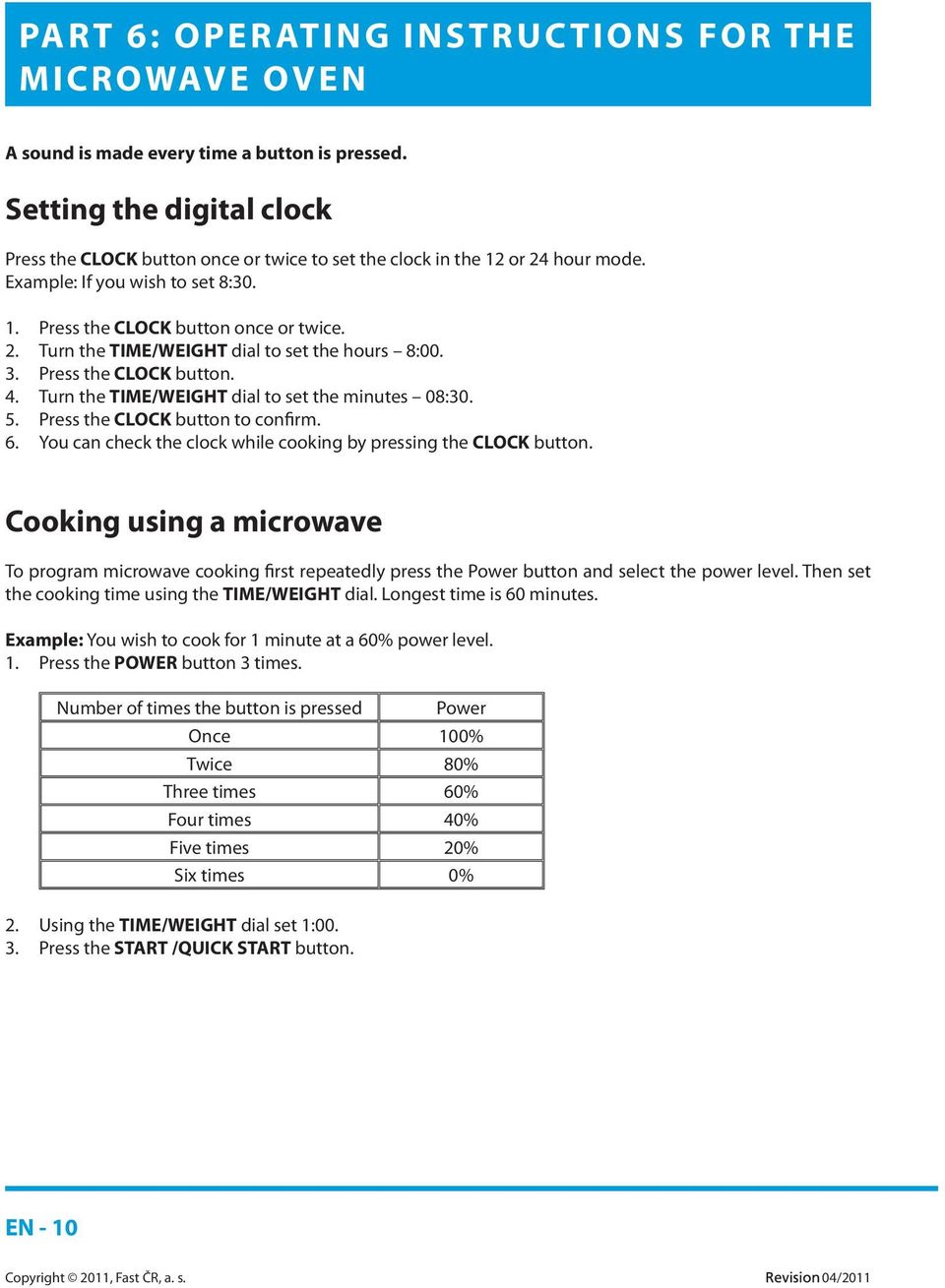 3. Press the CLOCK button. 4. Turn the TIME/WEIGHT dial to set the minutes 08:30. 5. Press the CLOCK button to confirm. 6. You can check the clock while cooking by pressing the CLOCK button.