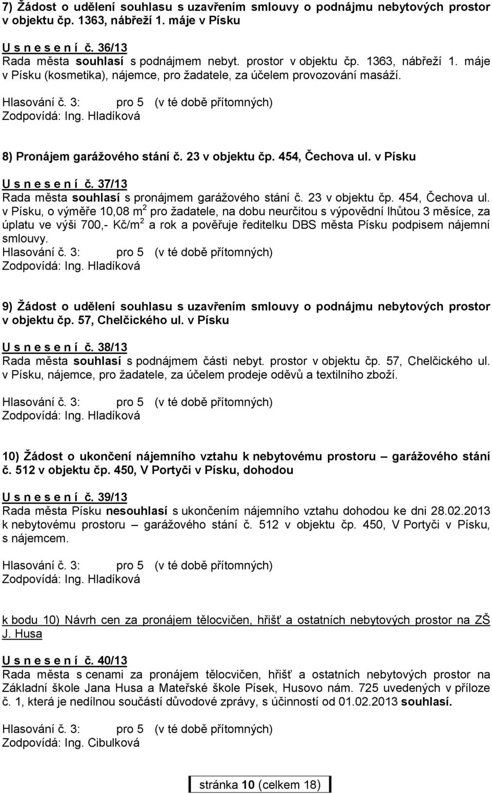 v Písku U s n e s e n í č. 37/13 Rada města souhlasí s pronájmem garážového stání č. 23 v objektu čp. 454, Čechova ul.