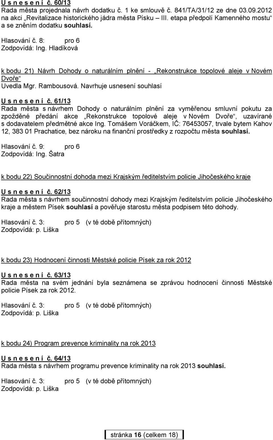 Navrhuje usnesení souhlasí U s n e s e n í č.