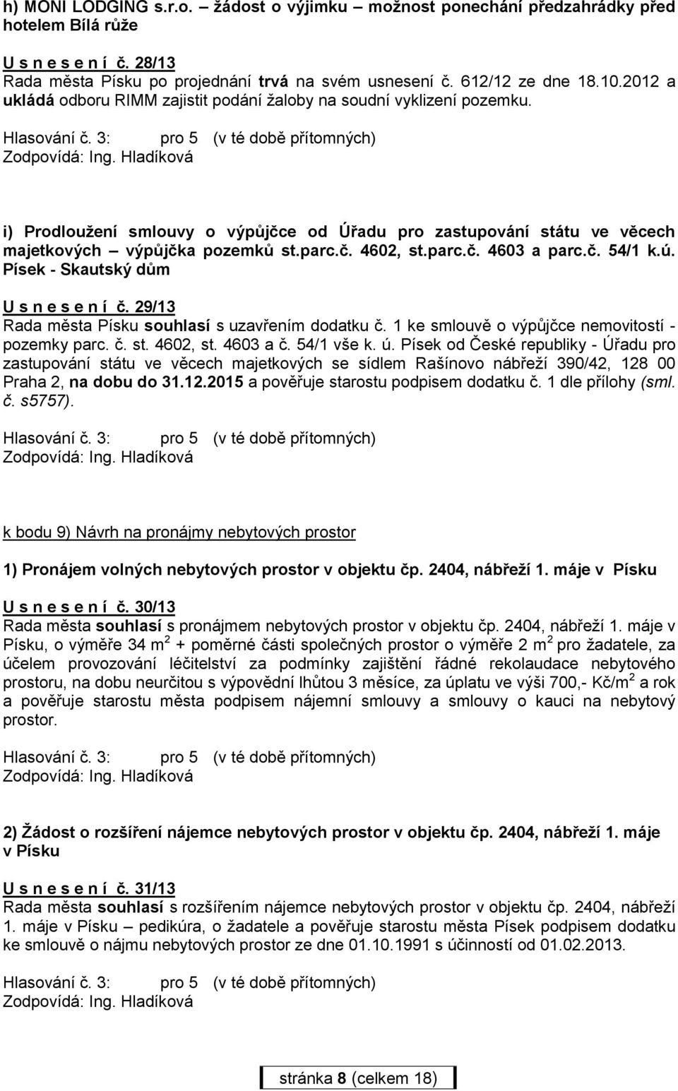 parc.č. 4603 a parc.č. 54/1 k.ú. Písek - Skautský dům U s n e s e n í č. 29/13 Rada města Písku souhlasí s uzavřením dodatku č. 1 ke smlouvě o výpůjčce nemovitostí - pozemky parc. č. st. 4602, st.