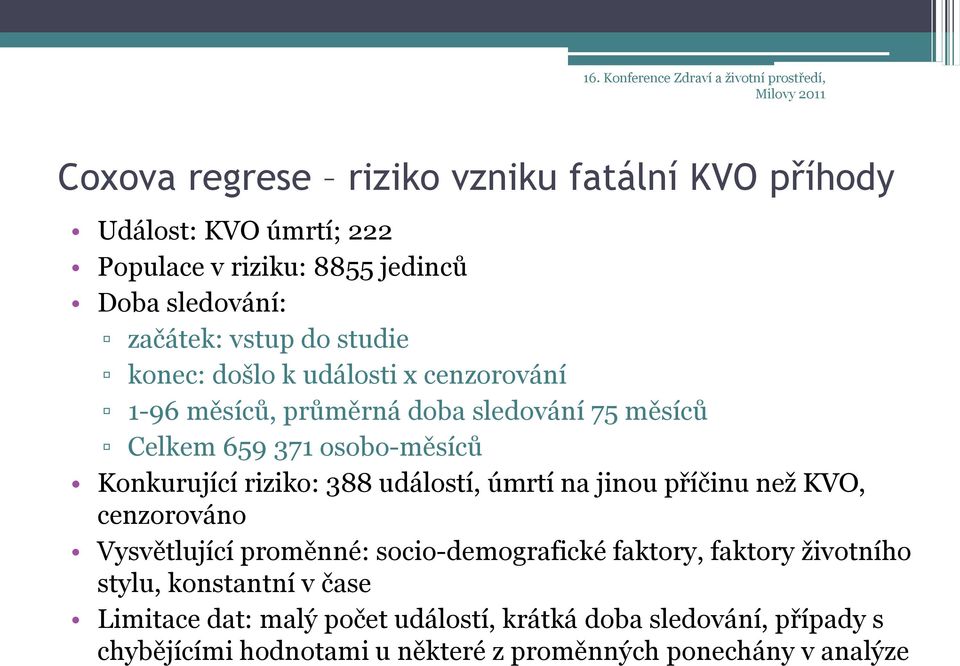 osobo-měsíců Konkurující riziko: 388 událostí, úmrtí na jinou příčinu než KVO, cenzorováno Vysvětlující proměnné: socio-demografické faktory, faktory