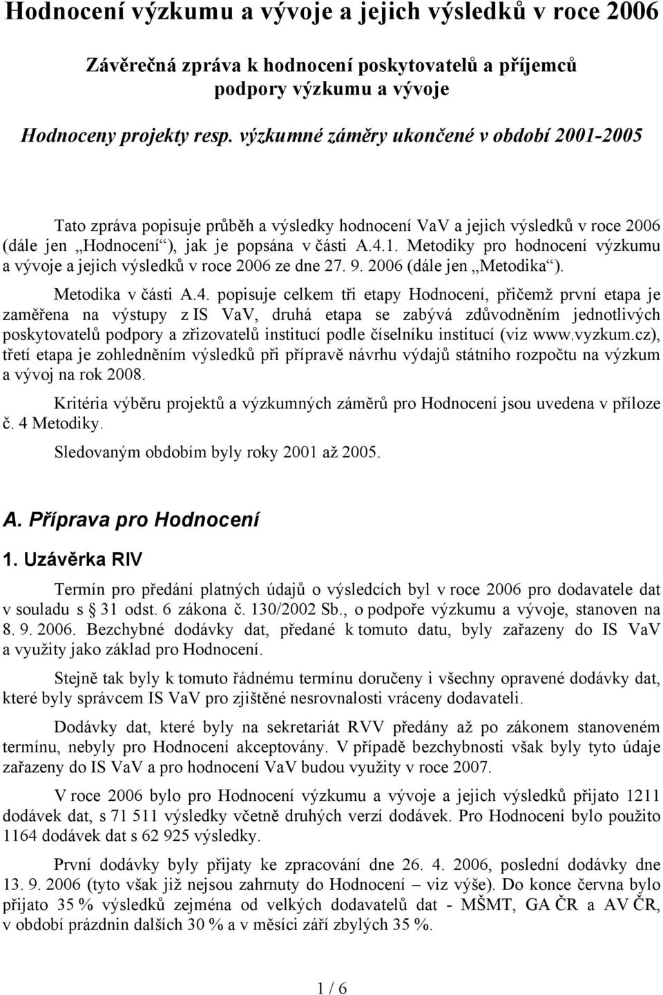 9. 2006 (dále jen Metodika ). Metodika v části A.4.