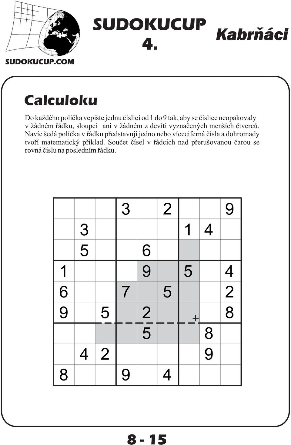 Navíc šedá políèka v øádku pøedstavují jedno nebo víceciferná èísla a dohromady tvoøí matematický pøíklad.