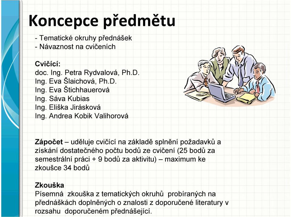 Andrea Kobik Valihorová Zápočet uděluje cvičící na základě splnění požadavků a získání dostatečného počtu bodů ze cvičení (25 bodů za