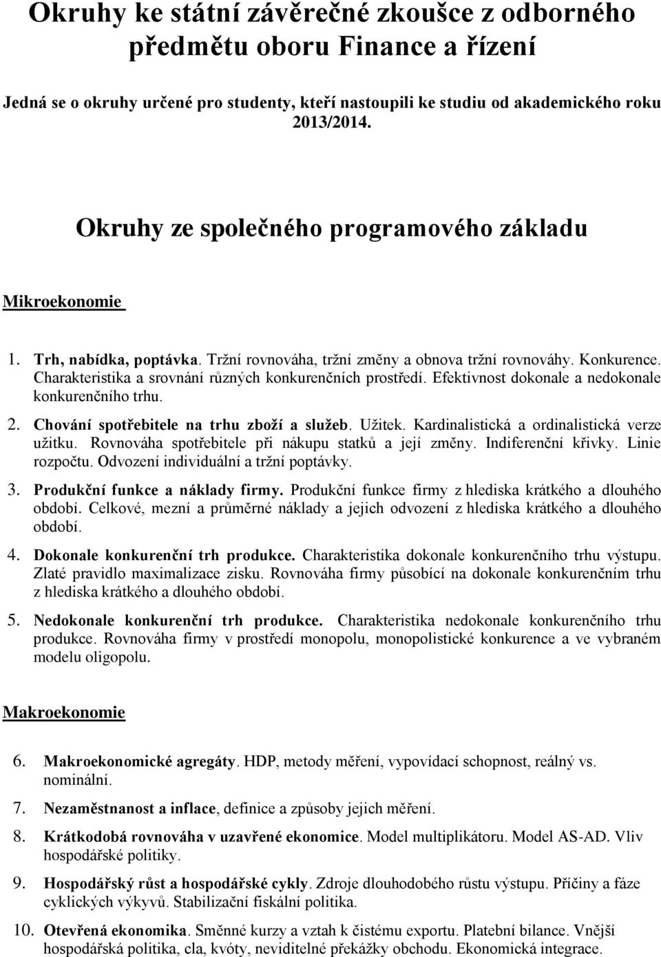 Charakteristika a srovnání různých konkurenčních prostředí. Efektivnost dokonale a nedokonale konkurenčního trhu. 2. Chování spotřebitele na trhu zboží a služeb. Užitek.