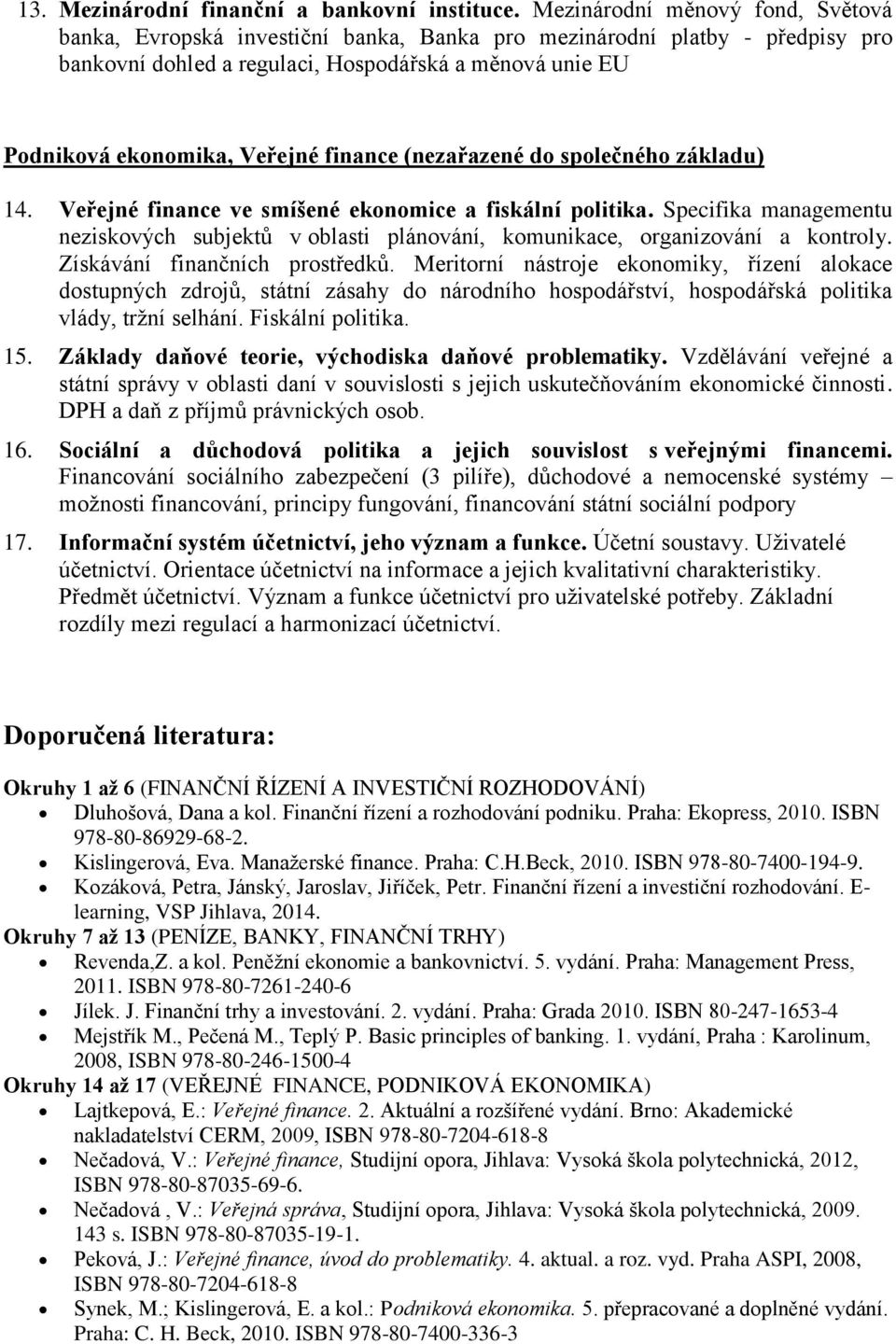 finance (nezařazené do společného základu) 14. Veřejné finance ve smíšené ekonomice a fiskální politika.