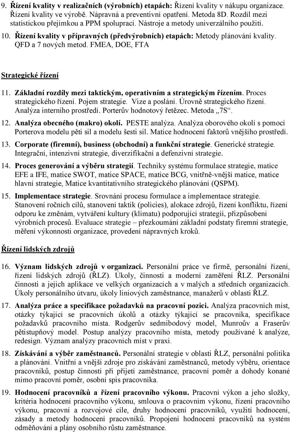 FMEA, DOE, FTA Strategické řízení 11. Základní rozdíly mezi taktickým, operativním a strategickým řízením. Proces strategického řízení. Pojem strategie. Vize a poslání. Úrovně strategického řízení.