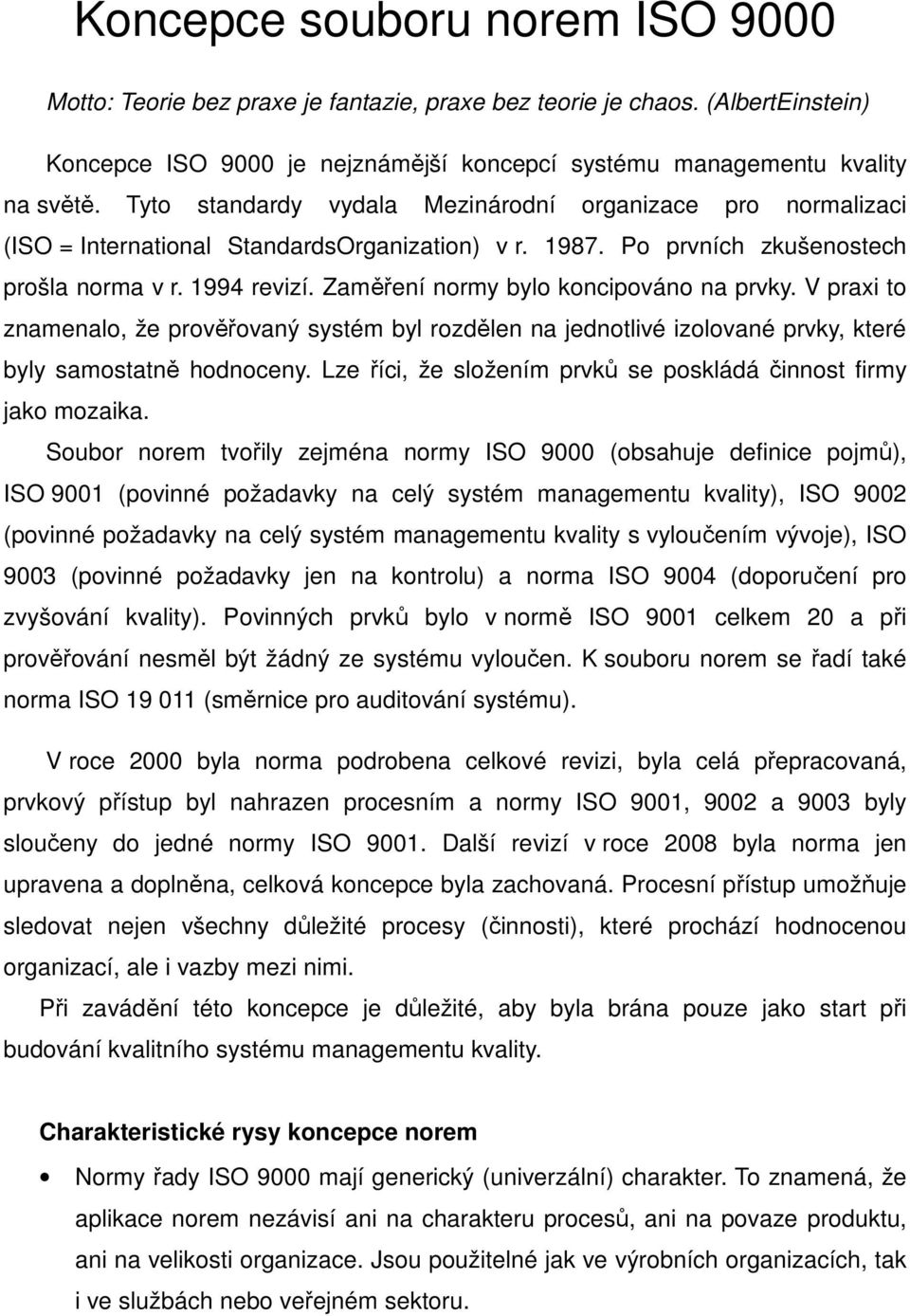 Zaměření normy bylo koncipováno na prvky. V praxi to znamenalo, že prověřovaný systém byl rozdělen na jednotlivé izolované prvky, které byly samostatně hodnoceny.