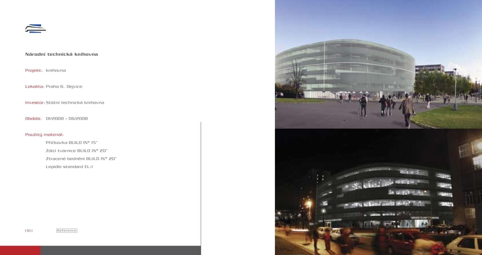 Použitý materiál: Příčkovka BUILD IN 15 Zdicí tvárnice BUILD IN 20