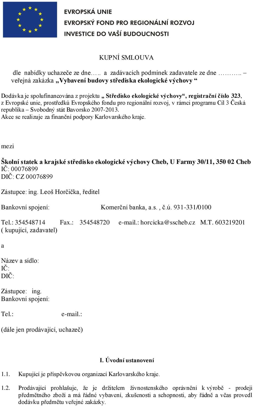 pro regionální rozvoj, v rámci programu Cíl 3 Česká republika Svobodný stát Bavorsko 2007-2013. Akce se realizuje za finanční podpory Karlovarského kraje.