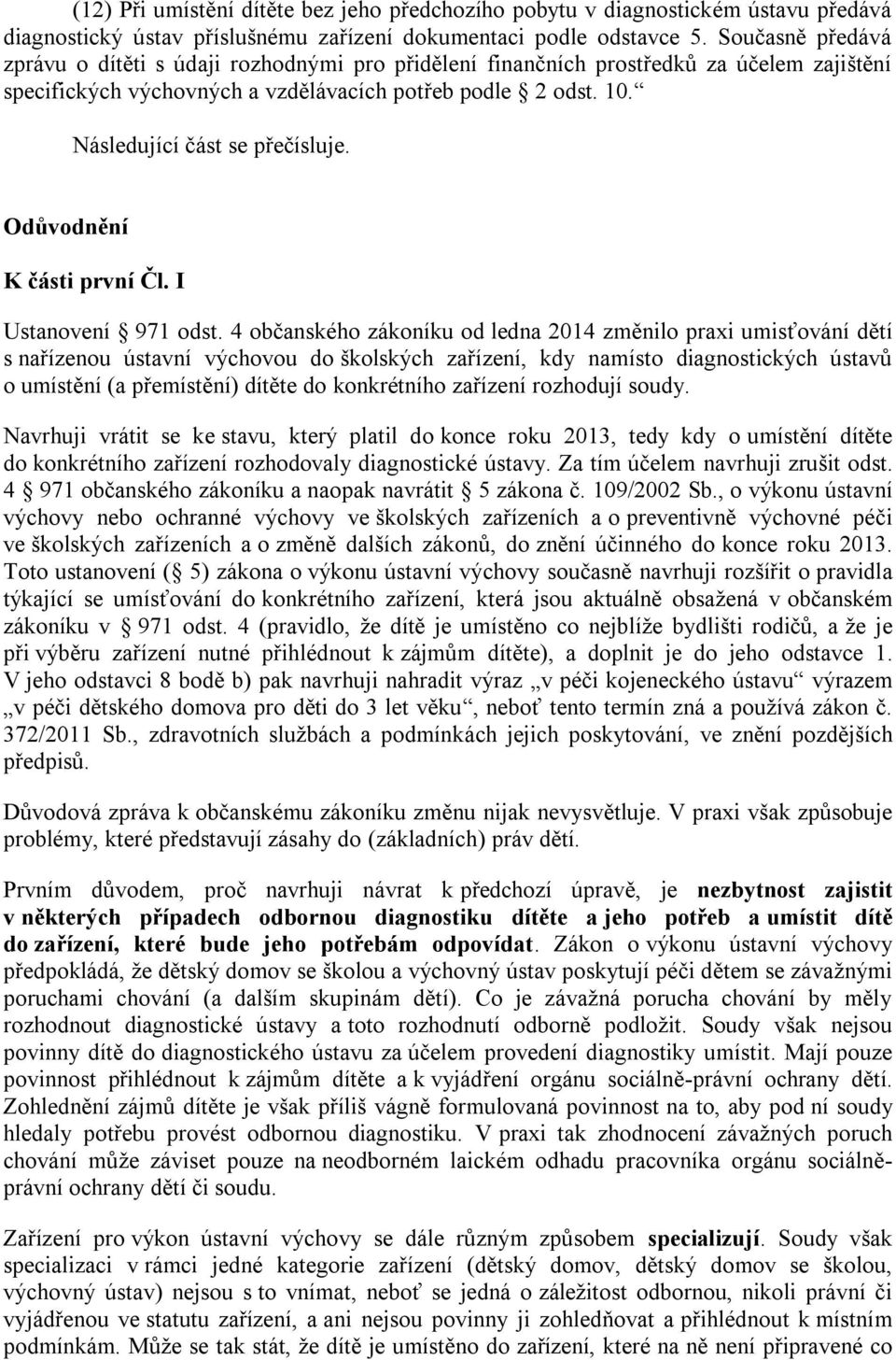 Následující část se přečísluje. Odůvodnění K části první Čl. I Ustanovení 971 odst.
