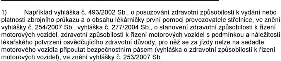 vyhlášky č. 254/2007 Sb., vyhláška č. 277/2004 Sb.