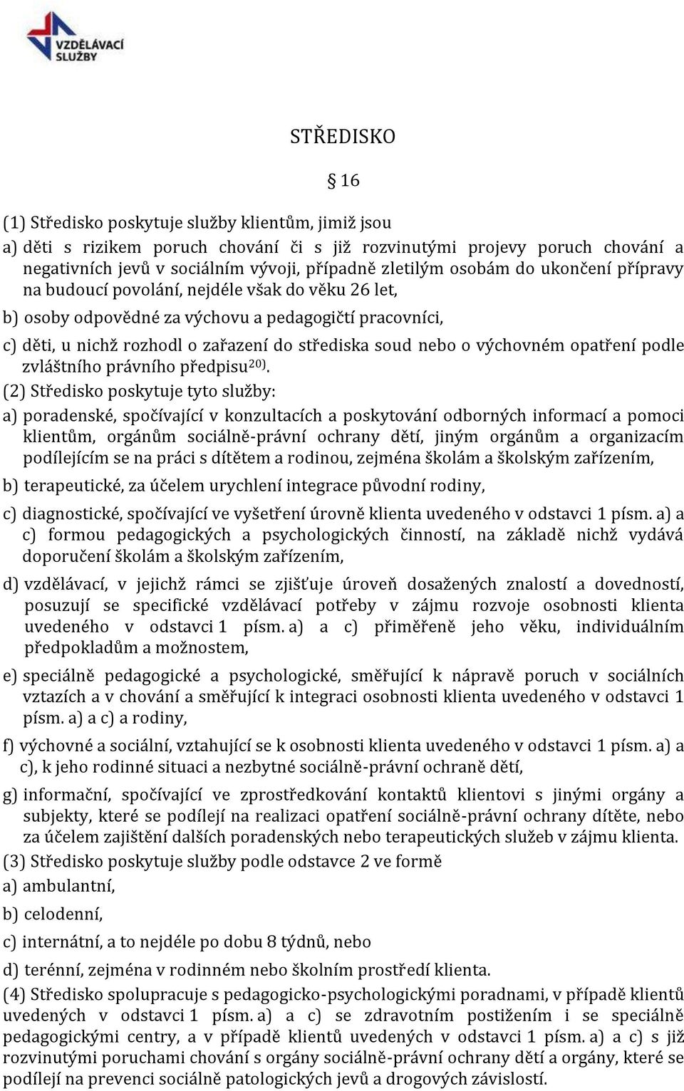 výchovném opatření podle zvláštního právního předpisu 20).