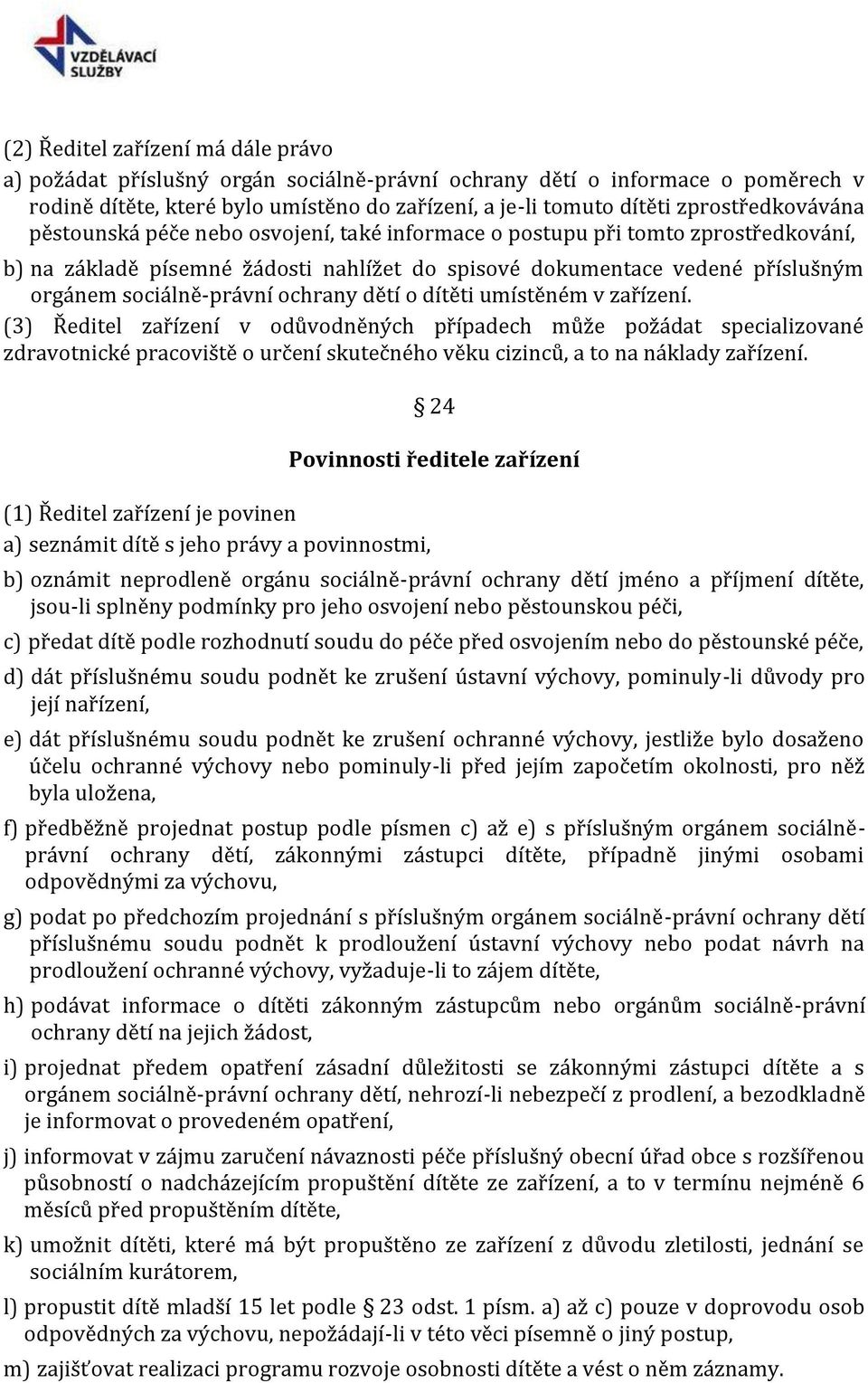 sociálně-právní ochrany dětí o dítěti umístěném v zařízení.