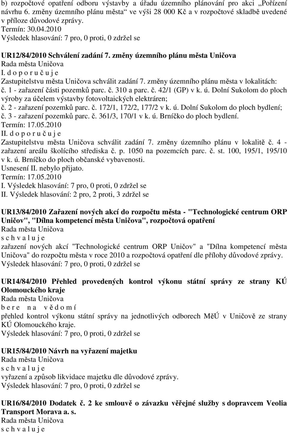1 - zařazení části pozemků parc. č. 310 a parc. č. 42/1 (GP) v k. ú. Dolní Sukolom do ploch výroby za účelem výstavby fotovoltaických elektráren; č. 2 - zařazení pozemků parc. č. 172/1, 172/2, 177/2 v k.