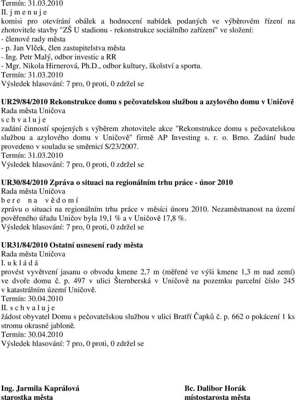 UR29/84/2010 Rekonstrukce domu s pečovatelskou službou a azylového domu v Uničově zadání činností spojených s výběrem zhotovitele akce "Rekonstrukce domu s pečovatelskou službou a azylového domu v