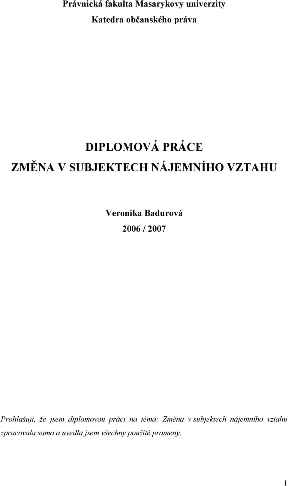 2006 / 2007 Prohlašuji, že jsem diplomovou práci na téma: Změna v