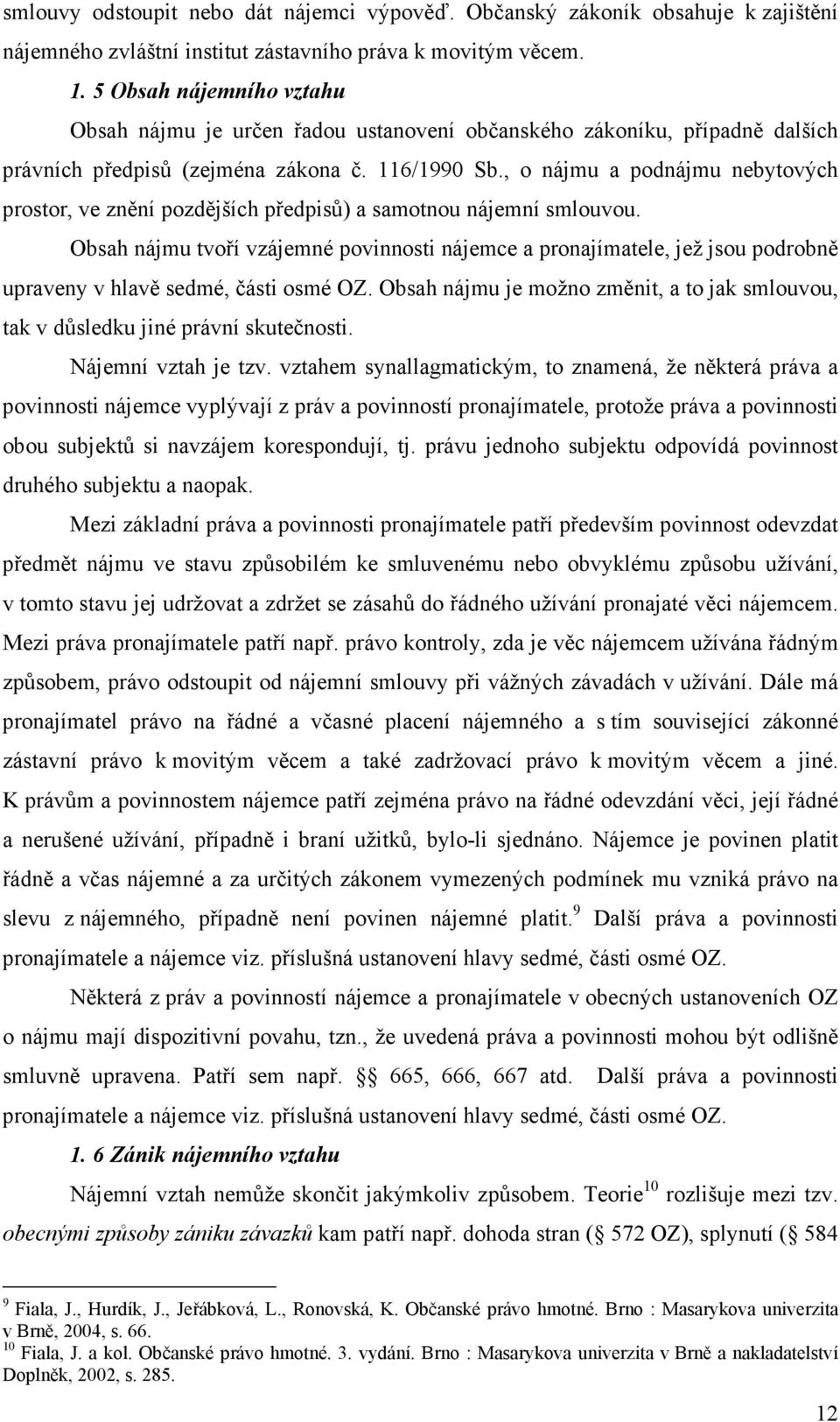 , o nájmu a podnájmu nebytových prostor, ve znění pozdějších předpisů) a samotnou nájemní smlouvou.