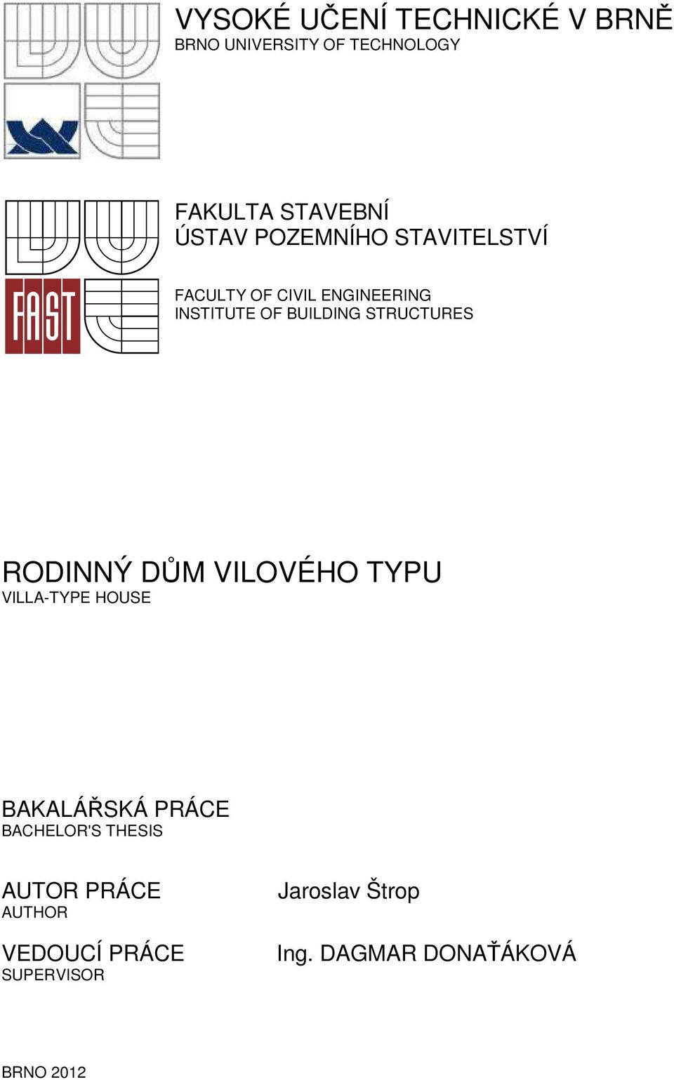 RODINNÝ DŮM VILOVÉHO TYPU VILLA-TYPE HOUSE BAKALÁŘSKÁ PRÁCE BACHELOR'S THESIS AUTOR