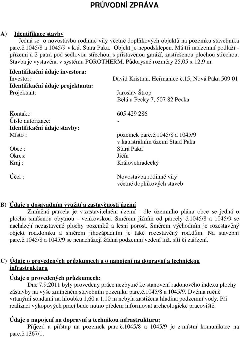 Identifikační údaje investora: Investor: David Kristián, Heřmanice č.