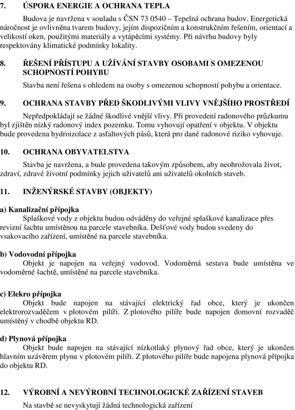 Při návrhu budovy byly respektovány klimatické podmínky lokality. 8.