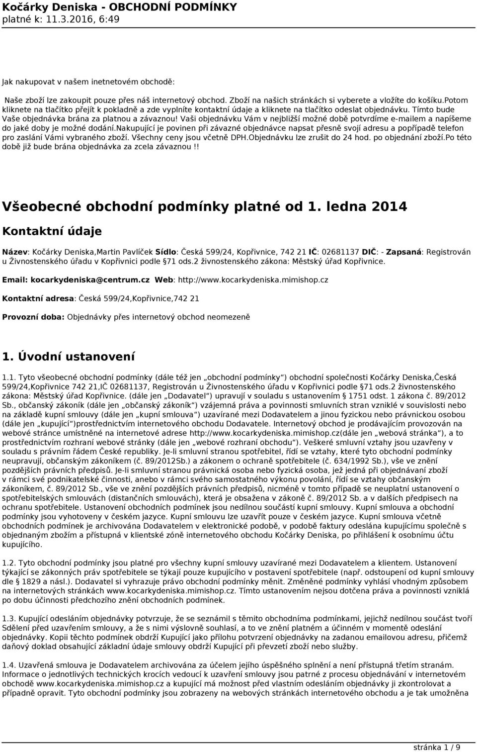 Vaši objednávku Vám v nejbližší možné době potvrdíme e-mailem a napíšeme do jaké doby je možné dodání.