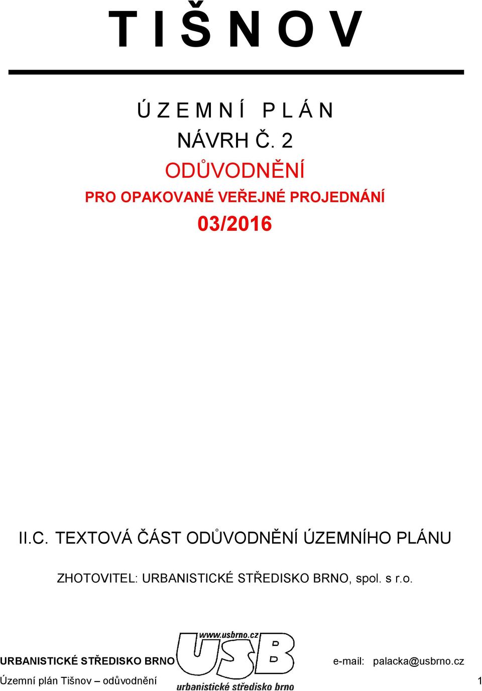 TEXTOVÁ ČÁST ODŮVODNĚNÍ ÚZEMNÍHO PLÁNU ZHOTOVITEL: URBANISTICKÉ STŘEDISKO