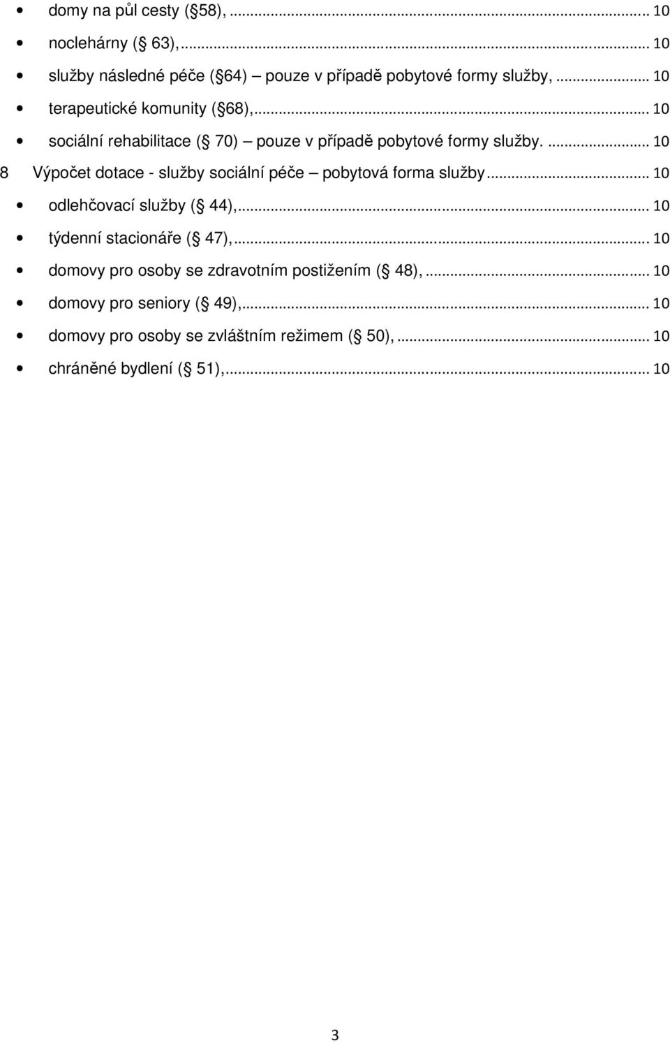 ... 10 8 Výpočet dotace - služby sociální péče pobytová forma služby... 10 odlehčovací služby ( 44),... 10 týní stacionáře ( 47),.