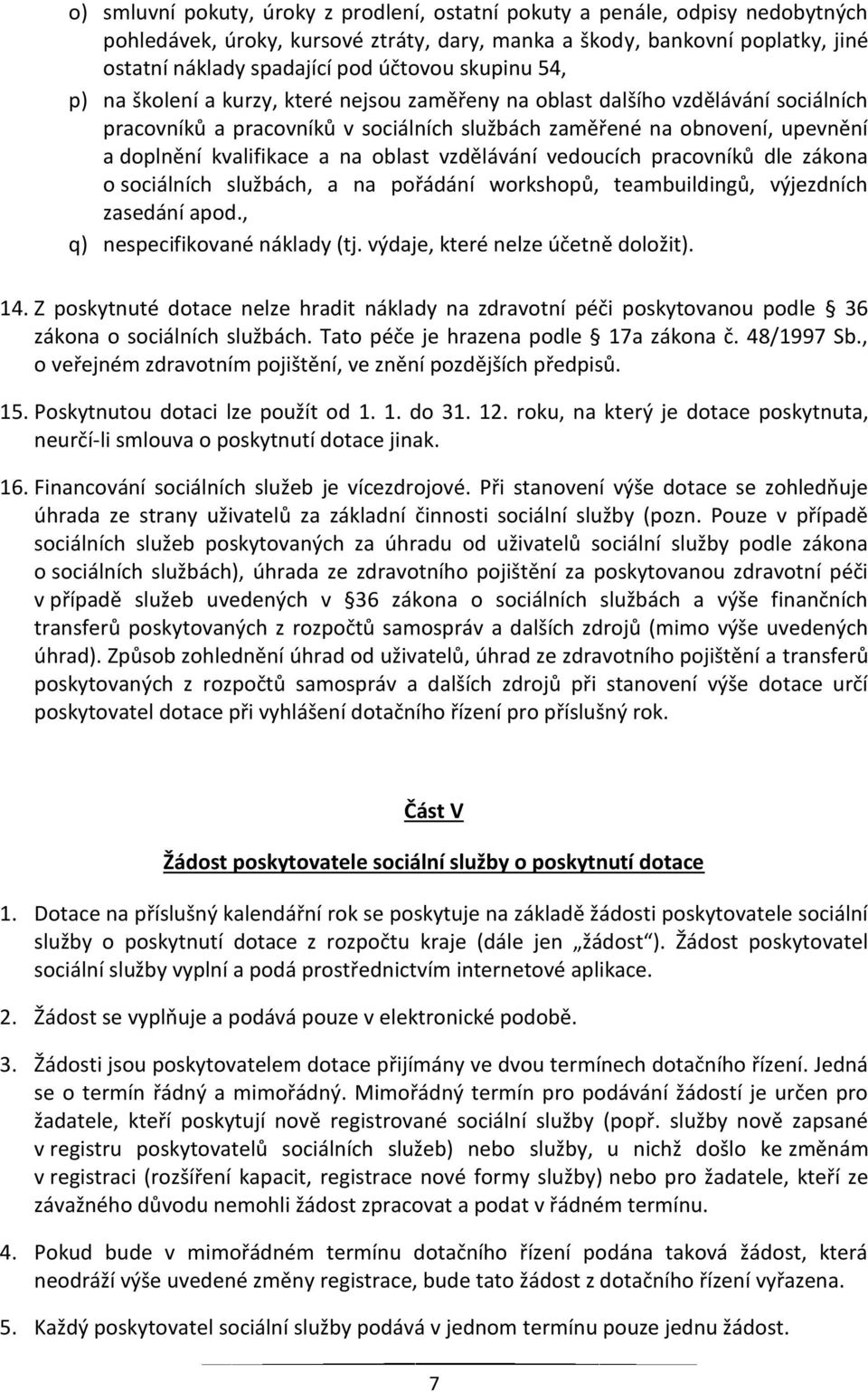 na oblast vzdělávání vedoucích pracovníků dle zákona o sociálních službách, a na pořádání workshopů, teambuildingů, výjezdních zasedání apod., q) nespecifikované náklady (tj.