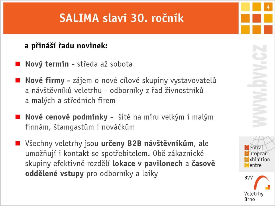 návštěvníků veletrhu - odborníky z řad živnostníků a malých a středních firem Nové cenové podmínky - šité na míru velkým i