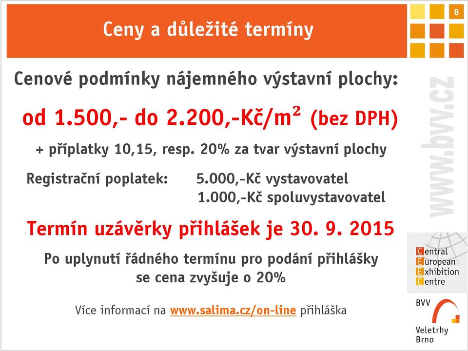 000,-Kč vystavovatel 1.000,-Kč spoluvystavovatel Termín uzávěrky přihlášek je 30. 9.