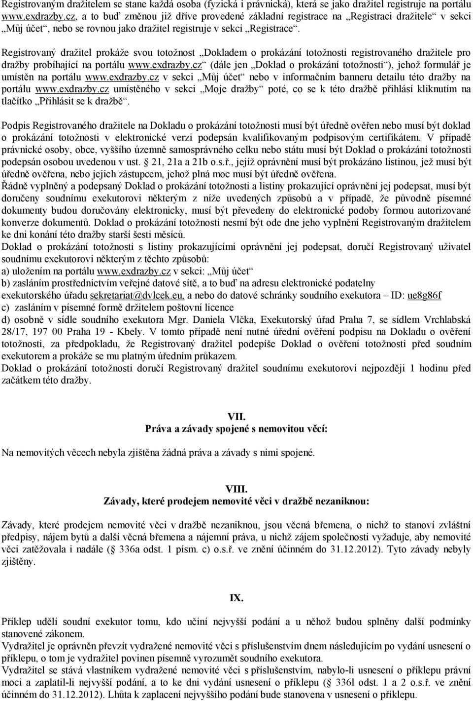 Registrovaný dražitel prokáže svou totožnost Dokladem o prokázání totožnosti registrovaného dražitele pro dražby probíhající na portálu www.exdrazby.