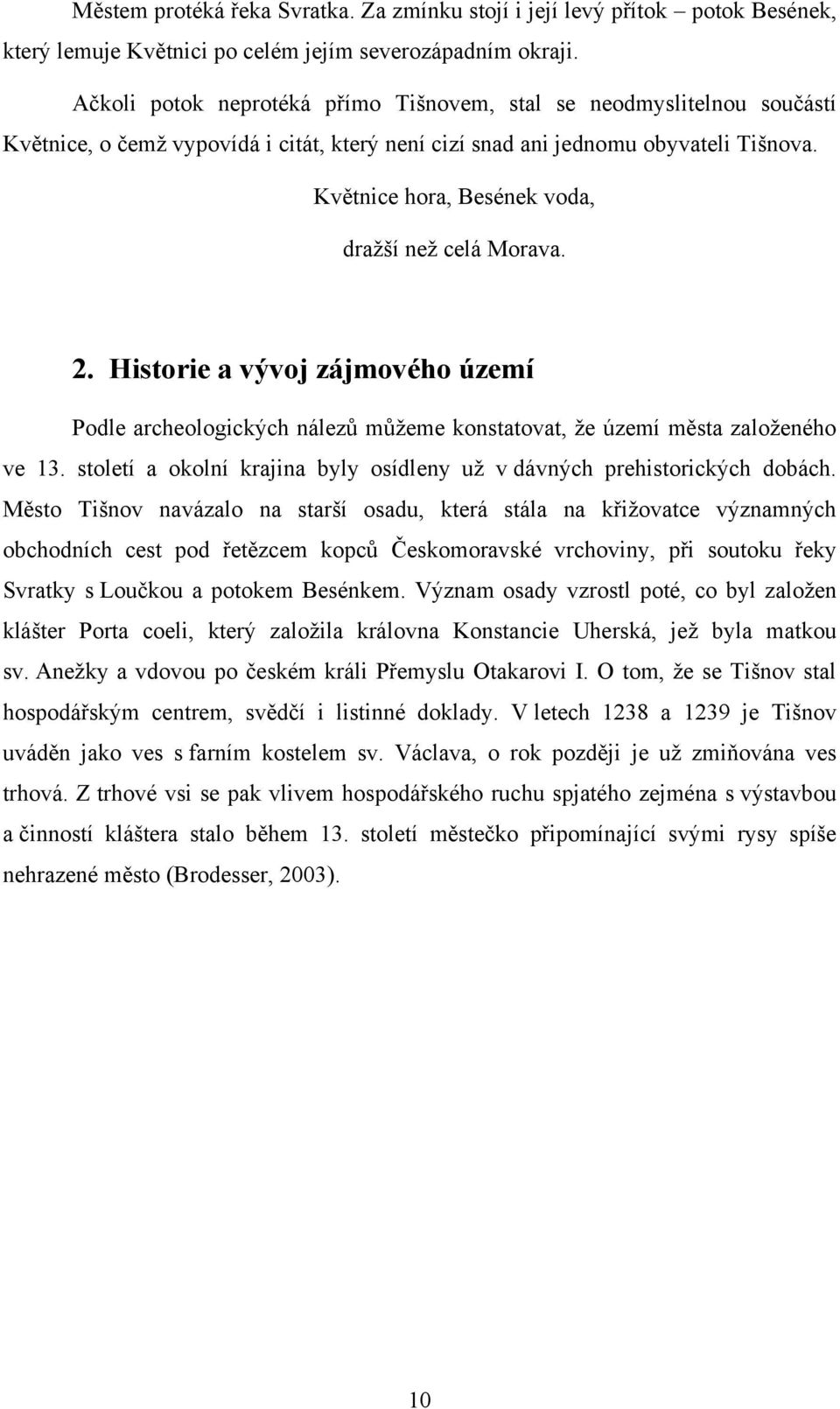 Květnice hora, Besének voda, draţší neţ celá Morava. 2. Historie a vývoj zájmového území Podle archeologických nálezů můţeme konstatovat, ţe území města zaloţeného ve 13.