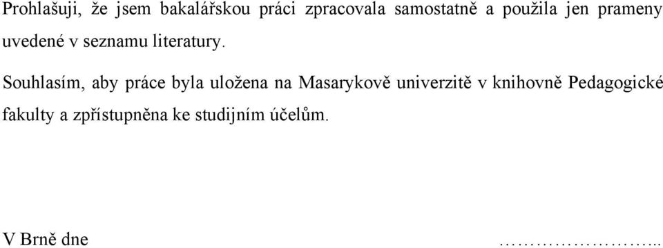 Souhlasím, aby práce byla uloţena na Masarykově univerzitě v