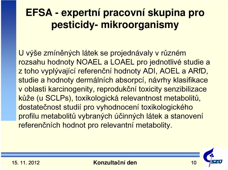 reprodukční toxicity senzibilizace kůže (u SCLPs), toxikologická relevantnost metabolitů, dostatečnost studií pro