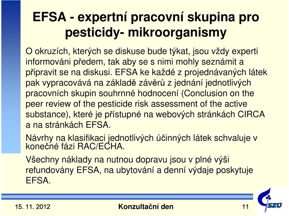 review of the pesticide risk assessment of the active substance), které je přístupné na webových stránkách CIRCA a na stránkách EFSA.