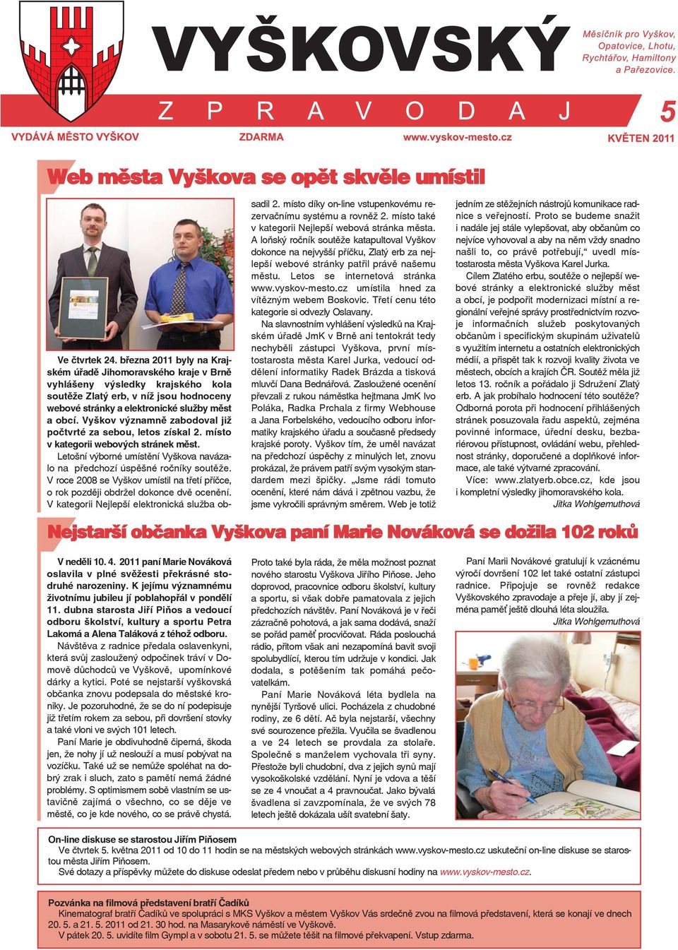 Vyškov významně zabodoval již počtvrté za sebou, letos získal 2. místo v kategorii webových stránek měst. Letošní výborné umístění Vyškova navázalo na předchozí úspěšné ročníky soutěže.
